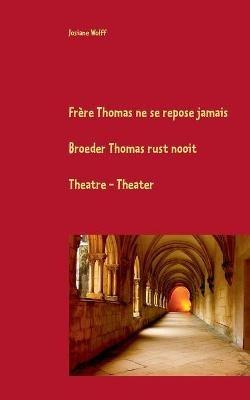 Frere Thomas ne se repose jamais F-Nl: Theatre - Josiane Wolff - cover