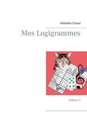 Mes Logigrammes: Volume 3 - Micheline Chaoul - cover