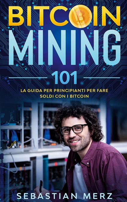 Bitcoin Mining 101 - Sebastian Merz - ebook
