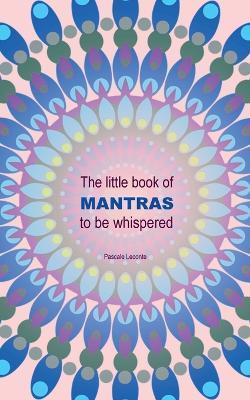The little book of Mantras to be whispered - Pascale LeConte - cover