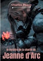 Le Mystère de la charité de Jeanne d'Arc: Jeanne d'Arc vue par l'écrivain, poète et essayiste français Charles Péguy (1873-1914).