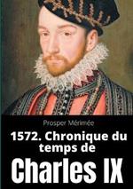 1572. Chronique du temps de Charles IX: le premier et unique roman de Prosper Mérimée
