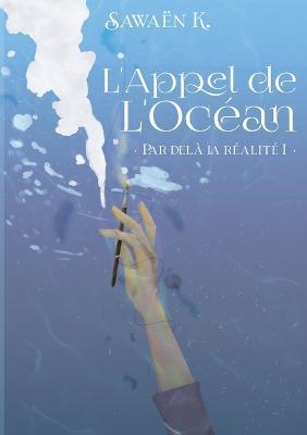 L'Appel de l'Ocean: Par-dela la Realite I - Sawaen K - cover