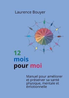 12 mois pour moi: Manuel pour améliorer et préserver sa santé physique, mentale et émotionnelle - Laurence Bouyer - cover