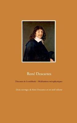 Discours de la méthode - Méditations métaphysiques: Deux ouvrages de René Descartes en un seul volume - René Descartes - cover