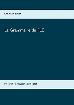La Grammaire du FLE: Présentation du système participatif - Christian Meunier - cover