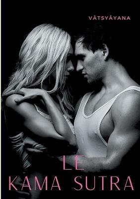 Le Kamasutra: L'art de la sexualité sacrée et des jeux de l'amour selon la tradition tantrique hindoue - Vâtsyâyana - cover