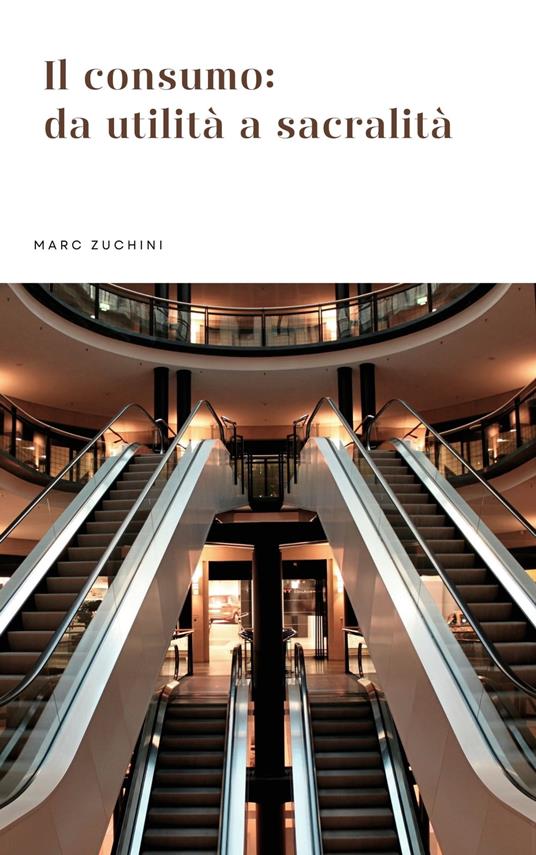 Il consumo: da utilità a sacralità - Marc Zuchini - ebook
