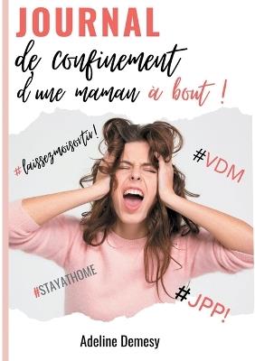 Journal de confinement d'une maman à bout ! - Adeline Demesy - cover