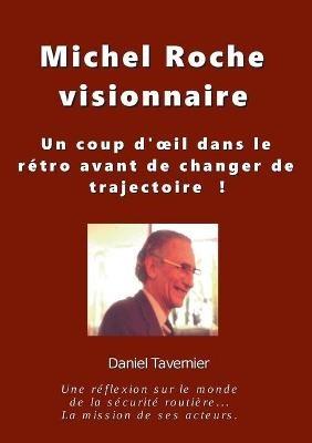 Michel Roche Visionnaire en sécurité routière: Un coup d'oeil dans le rétro avant de changer de trajectoire ! - Daniel Tavernier - cover
