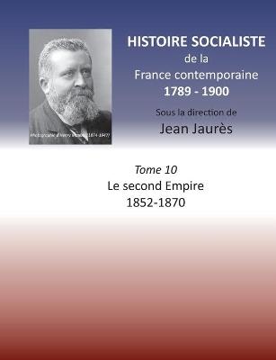 Histoire socialiste de la France contemporaine: Tome X: Le second Empire 1852-1870 - Jean Jaures - cover