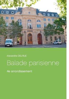 Balade parisienne: 4e arrondissement - Alexandra Delrue - cover