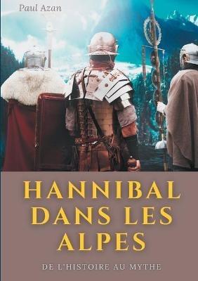 Hannibal dans les Alpes: de l'histoire au mythe - Paul Azan - cover