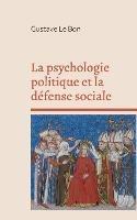 La psychologie politique et la defense sociale - Gustave Le Bon - cover