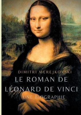 Le roman de Léonard de Vinci: Une biographie - Dimitri Merejkovski - cover