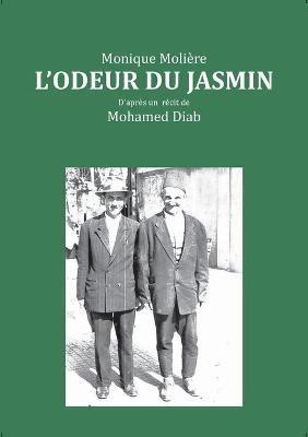 L'odeur du jasmin: D'aprés le récit de Mohamed Diab - Monique Molière - cover