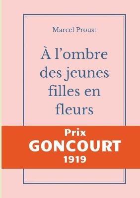 À l'ombre des jeunes filles en fleurs: Le second tome d'À la recherche du temps perdu de Marcel Proust publié chez Gallimard, prix Goncourt 1919 - Marcel Proust - cover