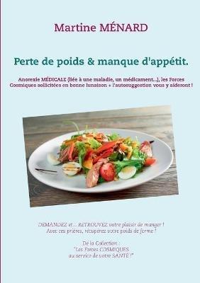 Perte de poids & manque d'appétit.: Anorexie MÉDICALE (liée à une maladie, un médicament...), les Forces Cosmiques sollicitées en bonne lunaison + l'autosuggestion vous y aideront ! - Martine Ménard - cover