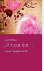 L'Amour écrit...: ... là où rien n'est écrit...