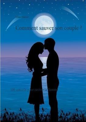 Comment sauver son couple ?: 100 conseils pour raviver la flamme - Hélène Deauval - cover