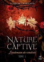 Nature Captive - Tome 1: Lendemain de cendres
