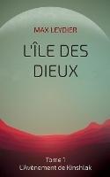 L'Ile des Dieux: Tome 1 - L'Avènement de Kinshlak - Max Leydier - cover