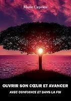 Ouvrir son coeur et avancer avec confiance et dans la foi - Marie Cyprien - cover