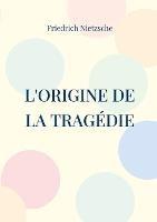 L'Origine de la Tragedie: La Naissance de la Tragedie