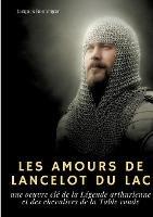 Les Amours de Lancelot du Lac: une oeuvre clé de la Légende arthurienne et des chevaliers de la Table ronde