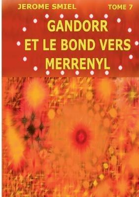 Gandorr et le Bond vers Merrényl: Tome 7 de la Saga Gandorr - Jérome Smiel - cover