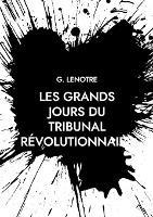 Libro in inglese Les grands jours du tribunal revolutionnaire  - G Lenotre