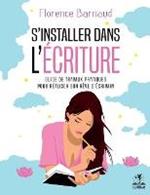 S'installer dans l'écriture: Guide de travaux pratiques pour réaliser son rêve d'écrivain