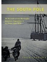 The South Pole: An Account of the Norwegian Antarctic Expedition in the Fram (1910-1912) - Roald Amundsen - cover