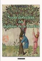 Noms Dialectaux Des Vegetaux de la Corrèze - Michel Prodel - cover
