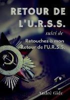Retour de l'URSS (suivi de: Retouches à mon Retour de l'URSS): l'épopée soviétique d'André Gide