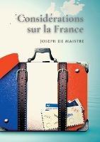 Considérations sur la France: Un texte essentiel pour comprendre la perception de la Révolution française - Joseph De Maistre - cover