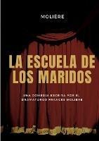 La escuela de los maridos: una comedia escrita por el dramaturgo frances Moliere