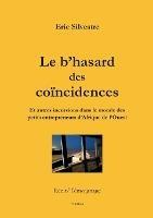 Le b'hasard des coïncidences: Et autres incursions dans le monde des petits entrepreneurs d'Afrique de l'Ouest