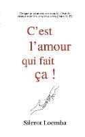 C'est l'amour qui fait ça!: Ce que je vous recommande, c'est de vous aimer les uns les autres (Jean 15: 17) - Silerot Loemba - cover