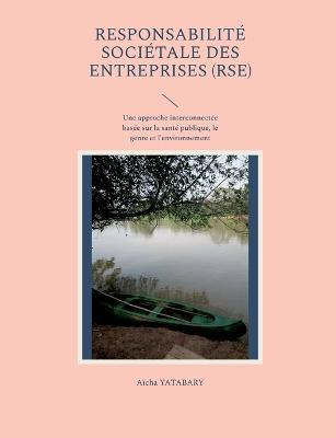 Responsabilité Sociétale des Entreprises (RSE): Une approche interconnectée basée sur la santé publique, le genre et l'environnement - Aïcha Yatabary - cover