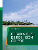 Les Aventures de Robinson Crusoe: Un roman d'aventures anglais de Daniel Defoe (Tome1) - Daniel Defoe - cover