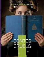 Contes Cruels: Recueil de nouvelles - Auguste De Villiers De L'Isle-Adam - cover