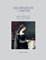 Les crimes de l'amour: un questionnement subversif du Marquis de Sade sur le rapport entre le corps et la création - Marquis de Sade - cover