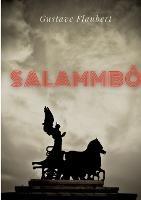 Salammbo: un roman historique de Gustave Flaubert se deroulant a l'epoque de la guerre des Mercenaires de Carthage, au IIIe siecle av. J.-C.