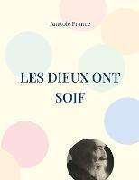 Les Dieux ont soif: L'un des meilleurs romans du demi-siècle - Anatole France - cover