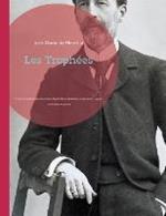 Les Trophees: un recueil de poemes parnassiens de Jose-Maria de Heredia, comprenant la quasi-totalite de son oeuvre