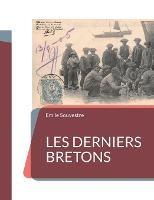 Les Derniers Bretons: un essai d'ethnographie de la Bretagne - Emile Souvestre - cover