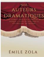 Nos auteurs dramatiques (suite de l'essai Le Naturalisme au Theatre): un essai d'Emile Zola sur le theatre de son epoque
