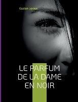 Le Parfum de la dame en noir: Deuxième épisode des aventures de Joseph Rouletabille - Gaston LeRoux - cover