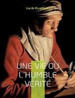 Une vie ou l'Humble verite: Le premier roman de Maupassant